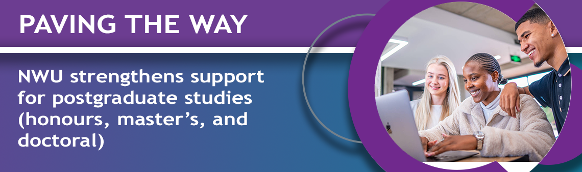 NWU strengthens support for postgraduate studies (honours, master’s, and doctoral) 